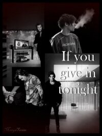 If you give in tonight (СИ) - "MasyaTwane"