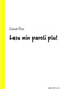 Lasu min paroli plu! - Piron Claude