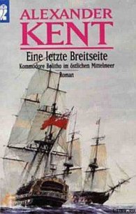 Eine letzte Breitseite: Kommodore Bolitho im ostlichen Mittelmeer - Kent Alexander