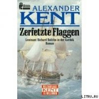 Zerfetzte Flaggen: Leutnant Richard Bolitho in der Karibik - Kent Alexander