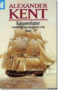 Kanonenfutter - Leutnant Bolithos Handstreich in Rio - Kent Alexander